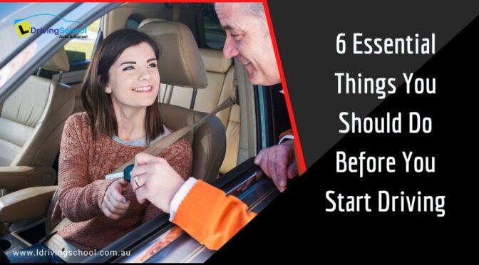 6 Essential Things You Should Do Before You Start Driving