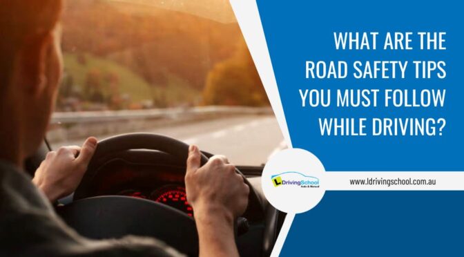 What Are The Road Safety Tips You Must Follow While Driving?