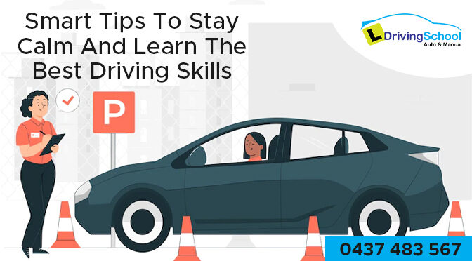 Smart Tips to Stay Calm and Learn the Best Driving Skills