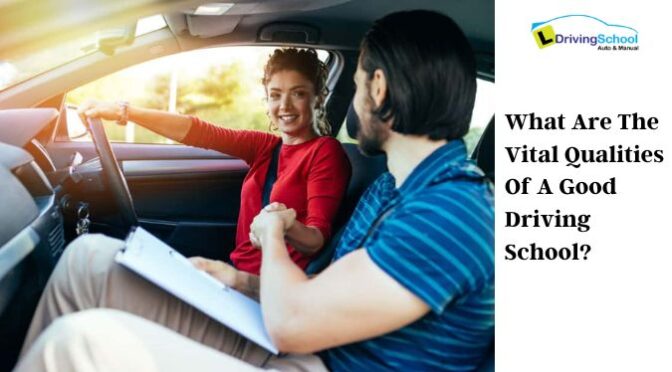 What Are the Vital Qualities of a Good Driving School?