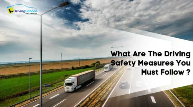 What Are the Driving Safety Measures You Must Follow?