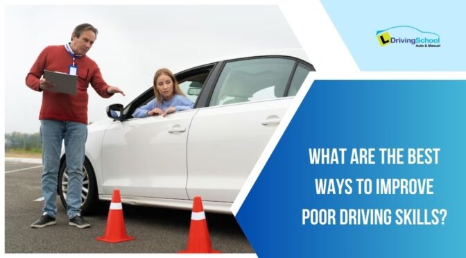 What Are the Best Ways to Improve Poor Driving Skills?