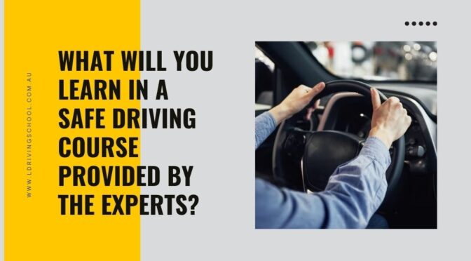 What Will You Learn in a Safe Driving Course Provided By the Experts?