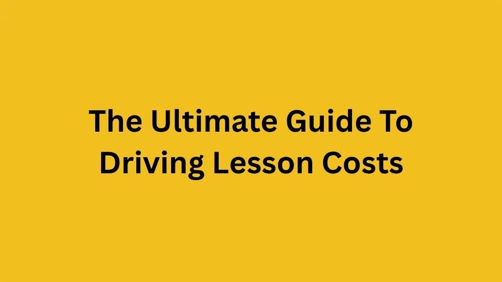 The Ultimate Guide To Driving Lesson Costs